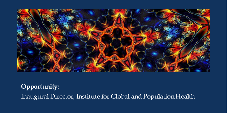 Opportunity: Inaugural Director, Institute for Global and Population Health